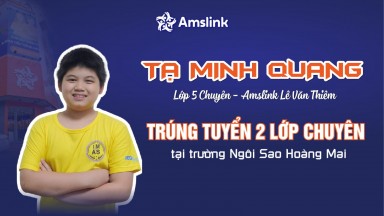 HỌC SINH AMSLINK TRÚNG TUYỂN CÙNG LÚC 2 LỚP CHUYÊN TẠI NGÔI SAO HOÀNG MAI